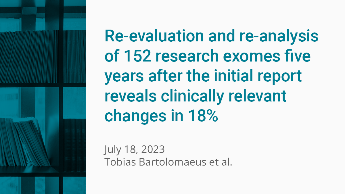 European Journal of Human Genetics Paper "Re-evaluation and re-analysis of 152 research exomes five years after the initial report reveals clinically relevant changes in 18%"